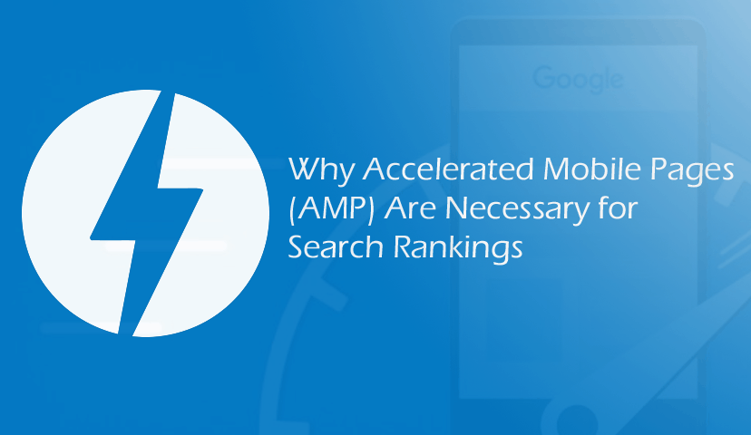 Why Accelerated Mobile Pages (AMP) Are Necessary for Search Rankings